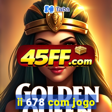 ii 678 com jogo